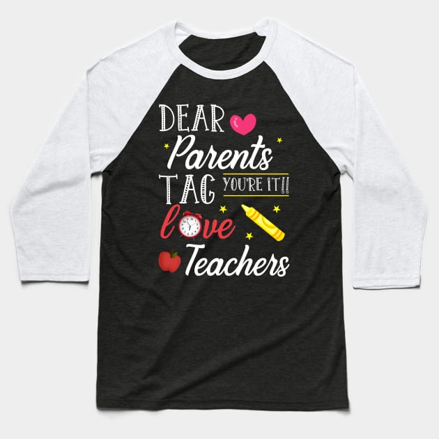 Dear Parents Tag You're It Love Teacher Shirt Funny Gift Baseball T-Shirt by kaza191